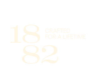 1882 Crafted For a Lifetime